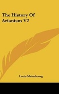 Cover: The History Of Arianism V2 - Kessinger Publishing
