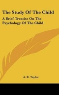 Cover: The Study Of The Child - Kessinger Publishing