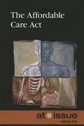 Cover: The Affordable Care ACT - Greenhaven Press