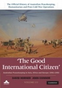 Bild vergrößern Bild: The Good International Citizen: Volume 3, The Official History of Australian Peacekeeping, Humanitarian and Post-Cold War Operations - Cambridge University Press