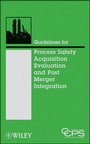 Cover: Guidelines for Process Safety Acquisition Evaluation and Post Merger Integration - Wiley-AIChE