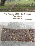 Cover: The People of the La Grange Cemetery Volume A - Lulu.com