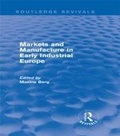 Cover: Markets and Manufacture in Early Industrial Europe (Routledge Revivals) - Routledge