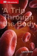 Cover: DK Adventures: A Trip Through the Body - DK Publishing (Dorling Kindersley)
