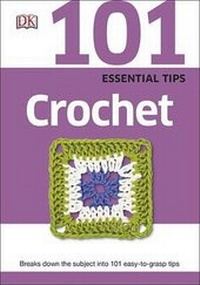 Enlarge image Cover: 101 Essential Tips: Crochet - DK Publishing (Dorling Kindersley)