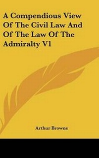 Abbildung von: A Compendious View Of The Civil Law And Of The Law Of The Admiralty V1 - Kessinger Publishing Co