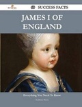 Cover: James I of England 60 Success Facts - Everything You Need to Know about James I of England - Emereo Publishing