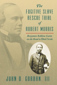 Abbildung von: The Fugitive Slave Rescue Trial of Robert Morris - Lawbook Exchange, Ltd.