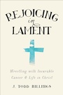Cover: Rejoicing in Lament - Wrestling with Incurable Cancer and Life in Christ - Brazos Press, Div of Baker Publishing Group