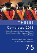 Cover: Historical Research for Higher Degrees in the UK and Republic of Ireland: Theses Completed 2013 pt. 1, v. 75 - Institute of Historical Research