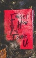 Cover: Forget How You Found Us - Burrow Press