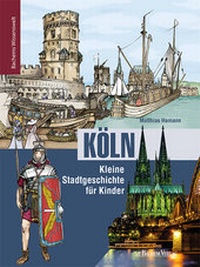 Abbildung von: Köln - Kleine Stadtgeschichte für Kinder - J.P. Bachem Verlag