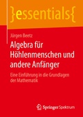 Cover: Algebra f&uuml;r H&ouml;hlenmenschen und andere Anf&auml;nger - Springer Spektrum