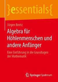 Abbildung von: Algebra für Höhlenmenschen und andere Anfänger - Springer Spektrum