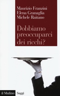 Abbildung von: Dobbiamo preoccuparci dei ricchi? Le disuguaglianze estreme nel capitalismo contemporaneo - Saggi;Il Mulino