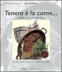 Abbildung von: Tenera è la carne... Cotta a bassa temperatura - Metodi & tradizioni;Guido Tommasi Editore-Datanova