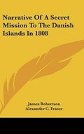 Cover: Narrative Of A Secret Mission To The Danish Islands In 1808 - Kessinger Publishing