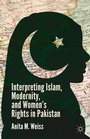 Cover: Interpreting Islam, Modernity, and Women's Rights in Pakistan - Palgrave MacMillan