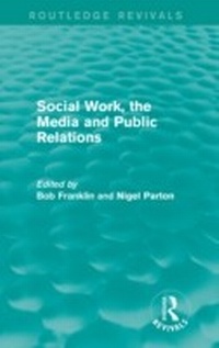 Enlarge image Cover: Social Work, the Media and Public Relations (Routledge Revivals) - Routledge