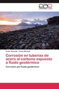 Cover: Corrosion en tuberias de acero al carbono expuesto a fluido geotermico - Editorial Acad&eacute;mica Espa&ntilde;ola