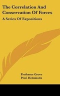 Cover: The Correlation And Conservation Of Forces - Kessinger Publishing