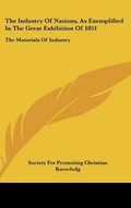 Cover: The Industry Of Nations, As Exemplified In The Great Exhibition Of 1851 - Kessinger Publishing