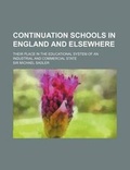 Cover: Continuation Schools in England and Elsewhere; Their Place in the Educational System of an Industrial and Commercial State - Rarebooksclub.com