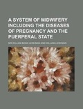 Cover: A System of Midwifery Including the Diseases of Pregnancy and the Puerperal State - Rarebooksclub.com