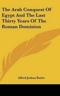 Abbildung von: The Arab Conquest Of Egypt And The Last Thirty Years Of The Roman Dominion - Kessinger Publishing