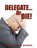 Cover: Delegate or Die! - Lulu.com