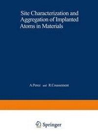 Enlarge image Cover: Site Characterization and Aggregation of Implanted Atoms in Materials - Springer