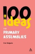 Cover: 100 Ideas for Assemblies: Primary School Edition - Continuum Publishing Corporation
