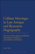 Cover: Celibate Marriages in Late Antique and Byzantine Hagiography - Continuum Publishing Corporation