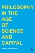 Cover: Philosophy in the Age of Science and Capital - Continuum Publishing Corporation