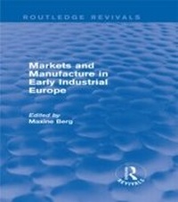 Enlarge image Cover: Markets and Manufacture in Early Industrial Europe (Routledge Revivals) - Routledge