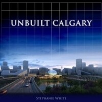 Enlarge image Cover: Unbuilt Calgary - Dundurn Press