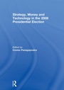 Cover: Strategy, Money and Technology in the 2008 Presidential Election - Routledge