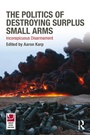 Cover: The Politics of Destroying Surplus Small Arms - Routledge