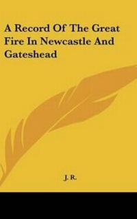 Enlarge image Cover: A Record Of The Great Fire In Newcastle And Gateshead - Kessinger Publishing