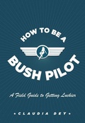 Cover: How To Be A Bush Pilot - HarperCollins Canada