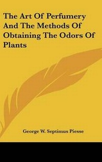 Abbildung von: The Art Of Perfumery And The Methods Of Obtaining The Odors Of Plants - Kessinger Publishing