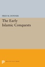 Cover: The Early Islamic Conquests - Princeton University Press