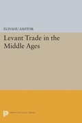 Cover: Levant Trade in the Middle Ages - Princeton University Press