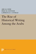 Cover: The Rise of Historical Writing Among the Arabs - Princeton University Press