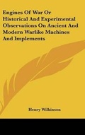 Cover: Engines Of War Or Historical And Experimental Observations On Ancient And Modern Warlike Machines And Implements - Kessinger Publishing
