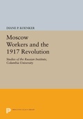 Cover: Moscow Workers and the 1917 Revolution - Princeton University Press