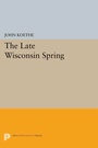 Cover: The Late Wisconsin Spring - Princeton University Press