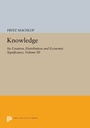 Cover: Knowledge: Its Creation, Distribution and Economic Significance, Volume III - Princeton University Press