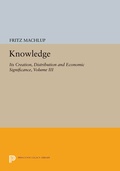 Cover: Knowledge: Its Creation, Distribution and Economic Significance, Volume III - Princeton University Press