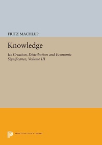 Enlarge image Cover: Knowledge: Its Creation, Distribution and Economic Significance, Volume III - Princeton University Press
